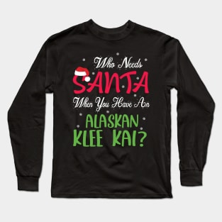 Who Needs Santa When You Have An Alaskan Husky Dog Christmas Long Sleeve T-Shirt